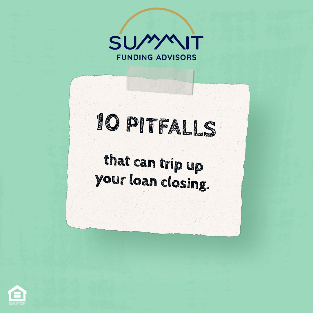 10 Pitfalls that can trip up your loan closing.